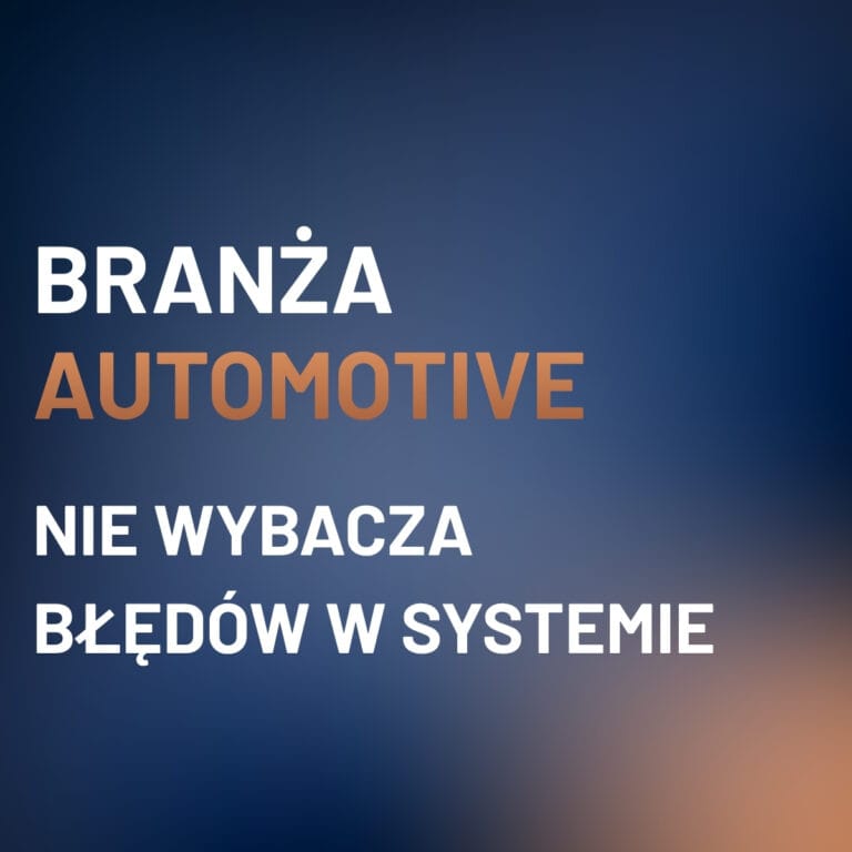 Branża automotive nie&nbsp;wybacza błędów w&nbsp;systemie.